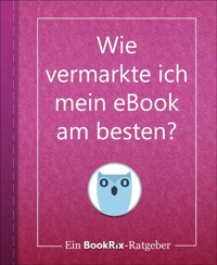 Wie vermarkte ich mein eBook am besten? - BookRix Team - kostenlos E-Book