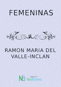 Femeninas - Ramón María Del Valle-inclán - E-Book