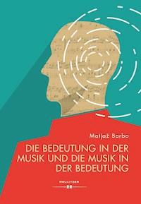 Die Bedeutung in der Musik und die Musik in der Bedeutung - Matjaž Barbo - E-Book