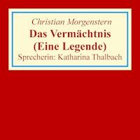 Das Vermächtnis (Eine Legende) - Christian Morgenstern - Hörbuch