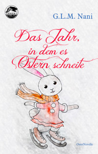 Das Jahr, in dem es Ostern schneite - G.L.M. Nani - E-Book