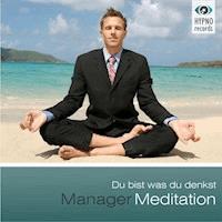 Manager Meditation - Du bist was du denkst - Andreas Schütz - Hörbuch