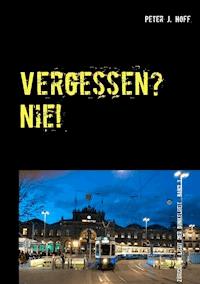 Vergessen? Nie! - Peter J. Hoff - E-Book