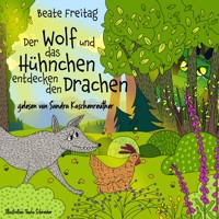 Der Wolf und das Hühnchen entdecken den Drachen - Beate Freitag - Hörbuch