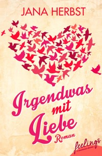 Irgendwas mit Liebe - Jana Herbst - E-Book