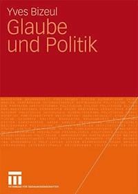 Glaube und Politik - Yves Bizeul - E-Book