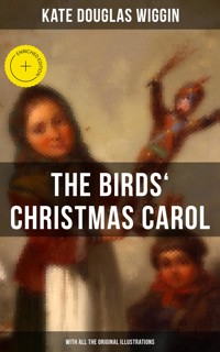 The Birds' Christmas Carol (With All the Original Illustrations) - Kate Douglas Wiggin - E-Book
