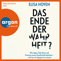 Das Ende der Wahrheit? - Wie Lügen, Fake News und Framing unsere Gesellschaft bedrohen - und was wir dagegen tun müssen (Ungekürzte Lesung) - Elisa Hoven - Hörbuch