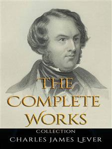 Charles James Lever: The Complete Works - Charles James Lever - E-Book