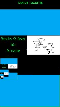 Sechs Gläser für Amalie - Tarius Toxditis - E-Book