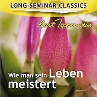 Long-Seminar-Classics - Wie man sein Leben meistert -  - Hörbuch