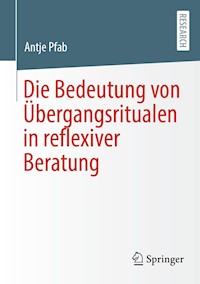 Die Bedeutung von Übergangsritualen in reflexiver Beratung - Antje Pfab - E-Book