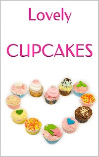 LOVELY CUPCAKES: Leckere Cupcakes zu (fast) jedem Anlass - Markus Seiler - E-Book