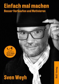 Einfach mal machen - Besser Verkaufen und Motivieren - Sven Weyh - E-Book