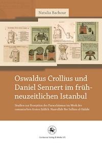 Oswaldus Crollius und Daniel Sennert im frühneuzeitlichen Istanbul - Natalia Bachour - E-Book