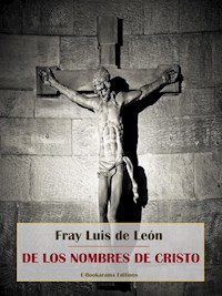 De los nombres de Cristo - Fray Luis de León - E-Book