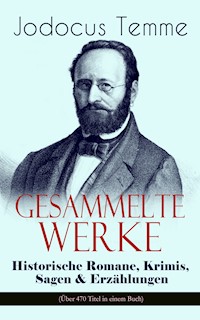 Gesammelte Werke: Historische Romane, Krimis, Sagen & Erzählungen (Über 470 Titel in einem Buch) - Jodocus Temme - E-Book