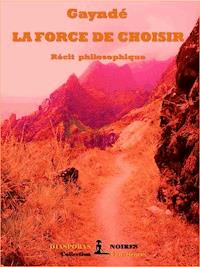 La force de choisir - Gayndé - E-Book