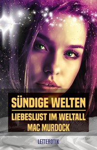 Sündige Welten: Liebeslust im Weltall - Mac Murdock - E-Book