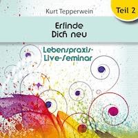 Lebenspraxis-Live-Seminar: Erfinde Dich Neu - Teil 2 - - Hörbuch