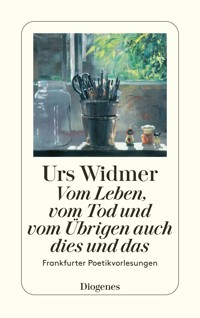 Vom Leben, vom Tod und vom Übrigen auch dies und das - Urs Widmer - E-Book