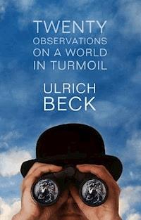 Twenty Observations on a World in Turmoil - Ulrich Beck - E-Book