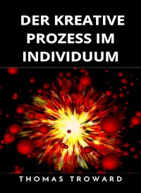 Der kreative Prozess im Individuum  (übersetzt) - Thomas Troward - E-Book