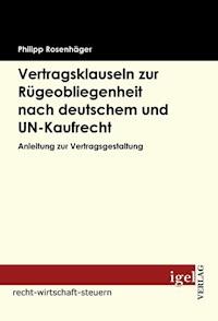 Vertragsklauseln zur Rügeobliegenheit nach deutschem und UN-Kaufrecht - Philipp Rosenhäger - E-Book