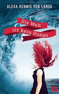 Die Welt ist kein Ozean - Alexa Hennig von Lange - E-Book