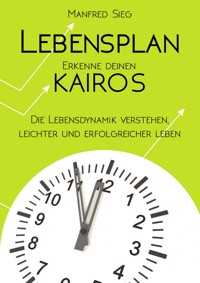 Lebensplan – Erkenne deinen KAIROS - Manfred Sieg - E-Book