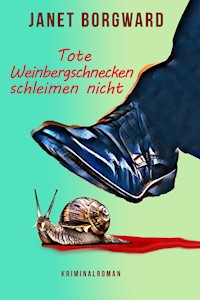Tote Weinbergschnecken schleimen nicht - Janet Borgward - E-Book