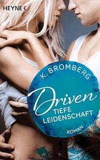 Driven. Tiefe Leidenschaft - K. Bromberg - E-Book