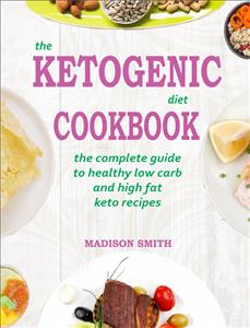 The Ketogenic Diet Cookbook - Madison Smith - E-Book