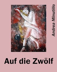 Auf die Zwölf - Andrea Minutillo - E-Book