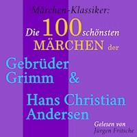 Märchen-Klassiker: Die 100 schönsten Märchen der Gebrüder Grimm und Hans Christian Andersen - Gebrüder Grimm - Hörbuch