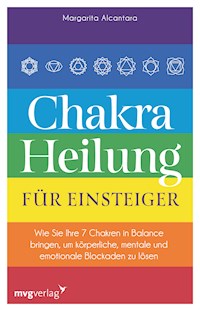 Chakra-Heilung für Einsteiger - Margarita Alcantara - E-Book
