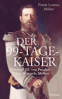 Der 99-Tage-Kaiser - Frank Lorenz Müller - E-Book