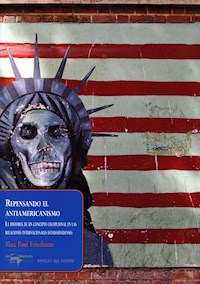Repensando el antiamericanismo - Max Paul Friedman - E-Book