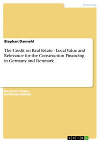 The Credit on Real Estate - Local Value and Relevance for the Construction Financing in Germany and Denmark - Stephan Dannehl - E-Book