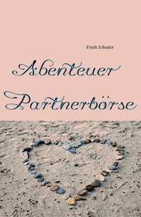 Abenteuer Partnerbörse - Schuster Frank - E-Book