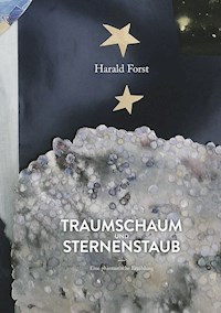 Traumschaum und Sternenstaub - Dr. med. Harald Forst - E-Book