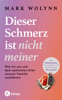Dieser Schmerz ist nicht meiner - Mark Wolynn - E-Book