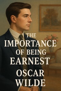 The Importance Of Being Earnest (Illustrated) - Oscar Wilde - E-Book