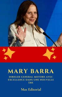 Mary Barra: diriger General Motors avec excellence dans une nouvelle ère - MAX EDITORIAL - E-Book