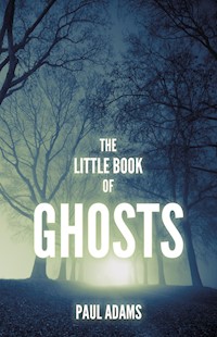 The Little Book of Ghosts - Paul Adams - E-Book