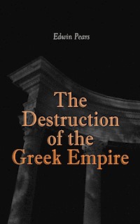 The Destruction of the Greek Empire - Edwin Pears - E-Book