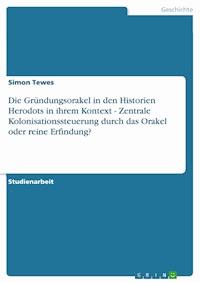 Die Gründungsorakel in den Historien Herodots in ihrem Kontext  - Zentrale Kolonisationssteuerung durch das Orakel oder reine Erfindung? - Simon Tewes - E-Book