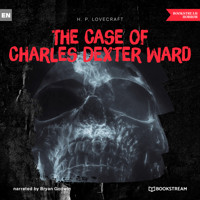 The Case of Charles Dexter Ward (Ungekürzt) - H. P. Lovecraft - Hörbuch