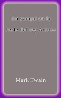 Un yanqui en la corte del rey Arturo - Mark Twain - E-Book