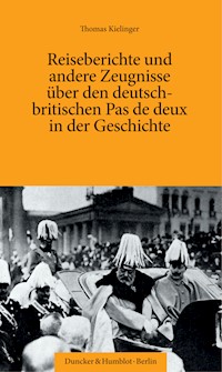 Reiseberichte und andere Zeugnisse über den deutsch-britischen Pas de deux in der Geschichte. - Thomas Kielinger - E-Book